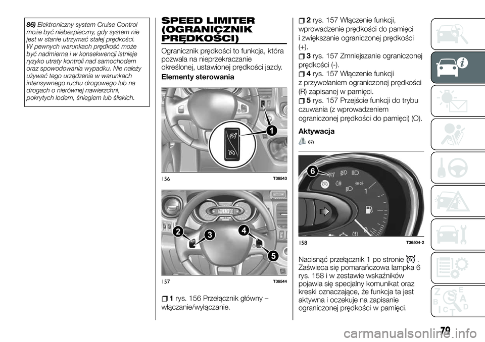 FIAT TALENTO 2021 Instrukcja obsługi (in Polish) 86)Elektroniczny system Cruise Control
może być niebezpieczny, gdy system nie
jest w stanie utrzymać stałej prędkości.
W pewnych warunkach prędkość może
być nadmierna i w konsekwencji istni FIAT TALENTO 2021 Instrukcja obsługi (in Polish) 86)Elektroniczny system Cruise Control
może być niebezpieczny, gdy system nie
jest w stanie utrzymać stałej prędkości.
W pewnych warunkach prędkość może
być nadmierna i w konsekwencji istni