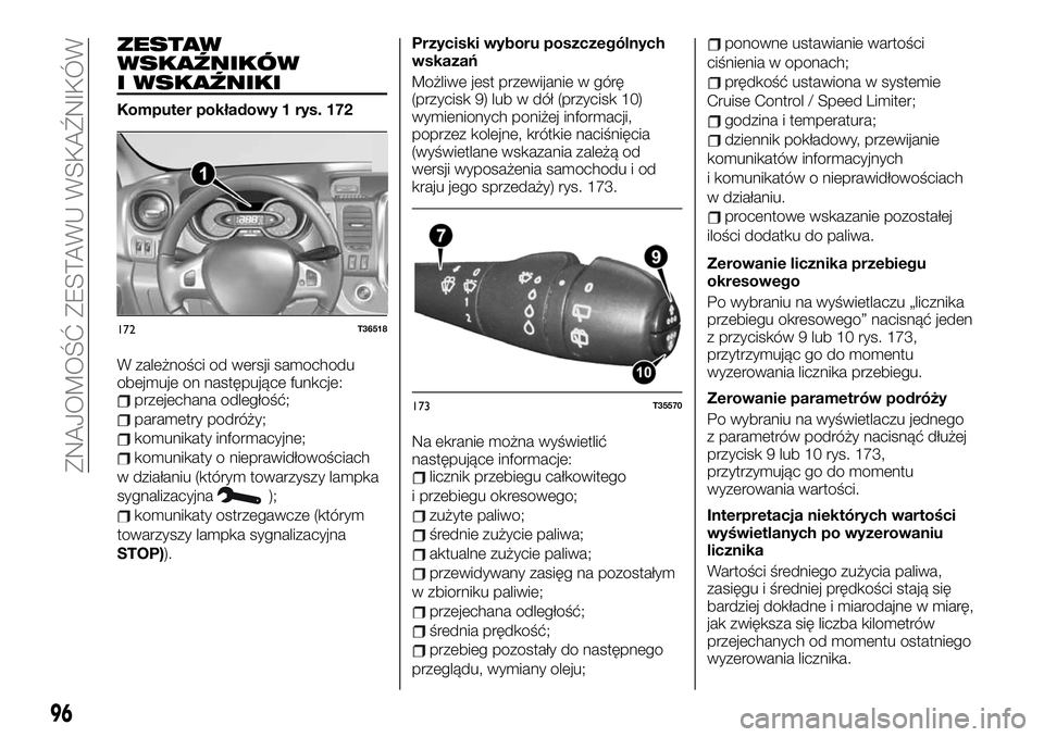 FIAT TALENTO 2021 Instrukcja obsługi (in Polish) ZESTAW
WSKAŹNIKÓW
I WSKAŹNIKI
Komputer pokładowy 1 rys. 172
W zależności od wersji samochodu
obejmuje on następujące funkcje:
przejechana odległość;
parametry podróży;
komunikaty informac FIAT TALENTO 2021 Instrukcja obsługi (in Polish) ZESTAW
WSKAŹNIKÓW
I WSKAŹNIKI
Komputer pokładowy 1 rys. 172
W zależności od wersji samochodu
obejmuje on następujące funkcje:
przejechana odległość;
parametry podróży;
komunikaty informac
