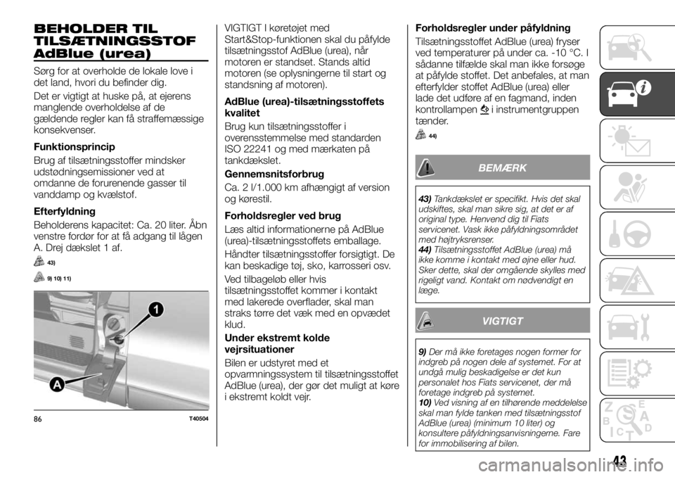 FIAT TALENTO 2017  Brugs- og vedligeholdelsesvejledning (in Danish) BEHOLDER TIL
TILSÆTNINGSSTOF
AdBlue (urea)
Sørg for at overholde de lokale love i
det land, hvori du befinder dig.
Det er vigtigt at huske på, at ejerens
manglende overholdelse af de
gældende regl