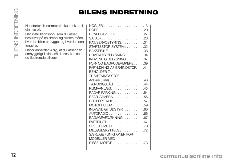 FIAT TALENTO 2018  Brugs- og vedligeholdelsesvejledning (in Danish) BILENS INDRETNING
Her starter dit nærmere bekendtskab til
din nye bil.
Den instruktionsbog, som du læser,
beskriver på en simpel og direkte måde,
hvordan bilen er bygget og hvordan den
fungerer.
D