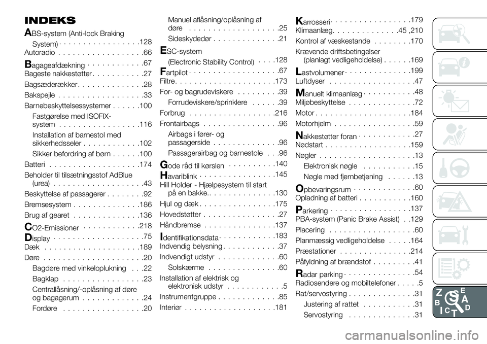 FIAT TALENTO 2018  Brugs- og vedligeholdelsesvejledning (in Danish) INDEKS
ABS-system (Anti-lock Braking
System).................128
Autoradio..................66
Bagageafdækning............67
Bageste nakkestøtter...........27
Bagsæderækker..............28
Bakspej