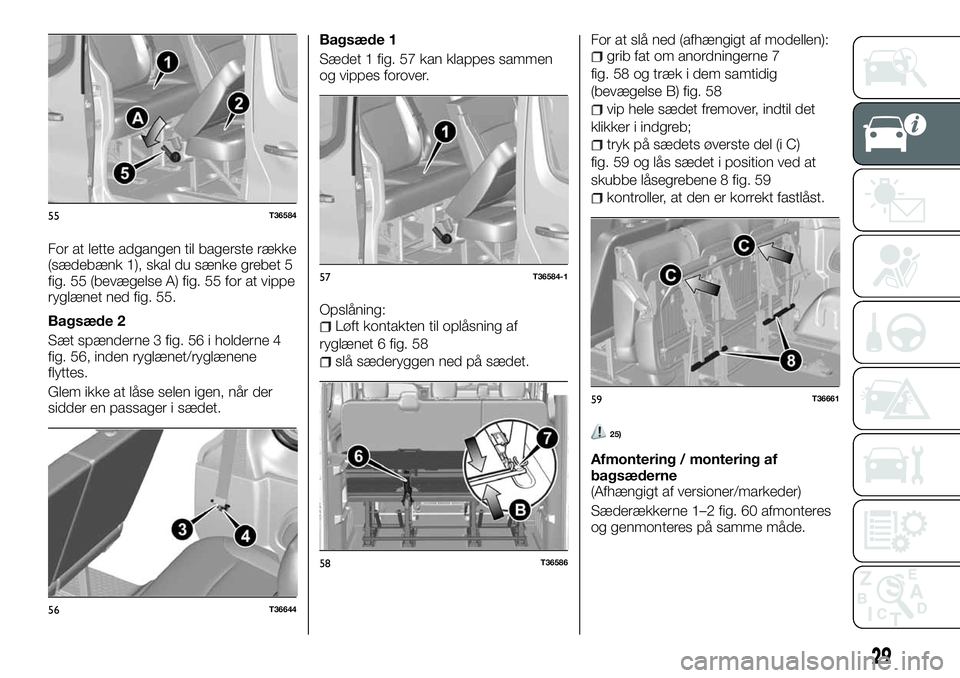 FIAT TALENTO 2018  Brugs- og vedligeholdelsesvejledning (in Danish) For at lette adgangen til bagerste række
(sædebænk 1), skal du sænke grebet 5
fig. 55 (bevægelse A) fig. 55 for at vippe
ryglænet ned fig. 55.
Bagsæde 2
Sæt spænderne 3 fig. 56 i holderne 4
f