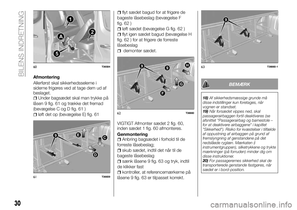 FIAT TALENTO 2018  Brugs- og vedligeholdelsesvejledning (in Danish) Afmontering
Allerførst skal sikkerhedsselerne i
siderne frigøres ved at tage dem ud af
beslaget.
Under bagsædet skal man trykke på
låsen 9 fig. 61 og trække det fremad
(bevægelse C og D fig. 61