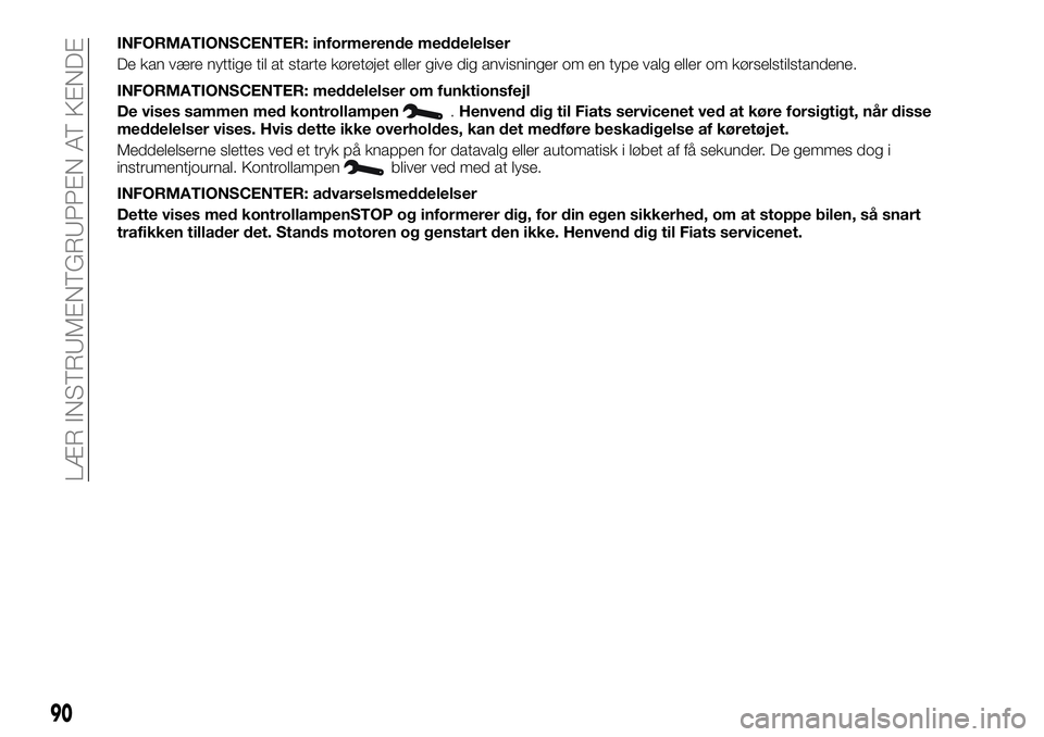 FIAT TALENTO 2018 Brugs- og vedligeholdelsesvejledning (in Danish) INFORMATIONSCENTER: informerende meddelelser
De kan være nyttige til at starte køretøjet eller give dig anvisninger om en type valg eller om kørselstilstandene.
INFORMATIONSCENTER: meddelelser om FIAT TALENTO 2018 Brugs- og vedligeholdelsesvejledning (in Danish) INFORMATIONSCENTER: informerende meddelelser
De kan være nyttige til at starte køretøjet eller give dig anvisninger om en type valg eller om kørselstilstandene.
INFORMATIONSCENTER: meddelelser om