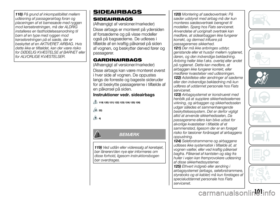 FIAT TALENTO 2019 Brugs- og vedligeholdelsesvejledning (in Danish) 118)På grund af inkompatibilitet mellem
udløsning af passagerairbag foran og
placeringen af et barnesæde med ryggen
mod kørselsretningen, må der ALDRIG
installeres en fastholdelsesanordning til
b FIAT TALENTO 2019 Brugs- og vedligeholdelsesvejledning (in Danish) 118)På grund af inkompatibilitet mellem
udløsning af passagerairbag foran og
placeringen af et barnesæde med ryggen
mod kørselsretningen, må der ALDRIG
installeres en fastholdelsesanordning til
b