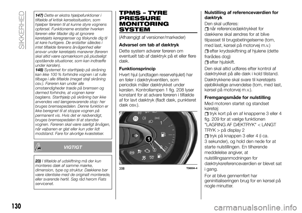 FIAT TALENTO 2020 Brugs- og vedligeholdelsesvejledning (in Danish) 147)Dette er ekstra hjælpefunktioner i
tilfælde af kritisk kørselssituation, som
hjælper føreren til at kunne styre vognens
opførsel. Funktionerne erstatter hverken
føreren eller tillader dig a FIAT TALENTO 2020 Brugs- og vedligeholdelsesvejledning (in Danish) 147)Dette er ekstra hjælpefunktioner i
tilfælde af kritisk kørselssituation, som
hjælper føreren til at kunne styre vognens
opførsel. Funktionerne erstatter hverken
føreren eller tillader dig a