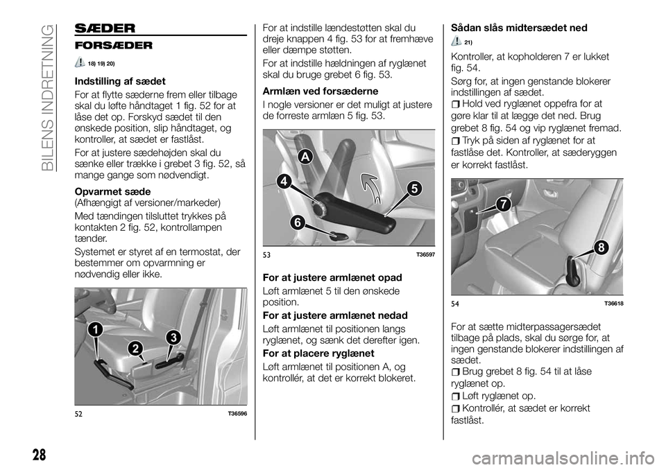 FIAT TALENTO 2019  Brugs- og vedligeholdelsesvejledning (in Danish) SÆDER
FORSÆDER
18) 19) 20)
Indstilling af sædet
For at flytte sæderne frem eller tilbage
skal du løfte håndtaget 1 fig. 52 for at
låse det op. Forskyd sædet til den
ønskede position, slip hå
