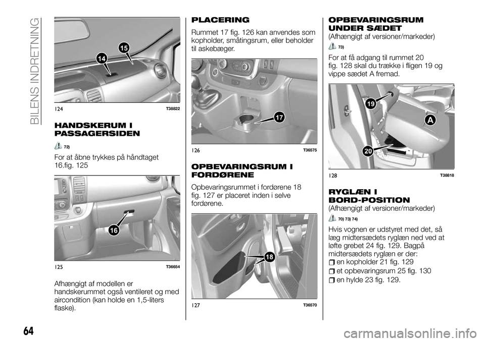 FIAT TALENTO 2019  Brugs- og vedligeholdelsesvejledning (in Danish) HANDSKERUM I
PASSAGERSIDEN
72)
For at åbne trykkes på håndtaget
16.fig. 125
Afhængigt af modellen er
handskerummet også ventileret og med
aircondition (kan holde en 1,5-liters
flaske).
PLACERING
