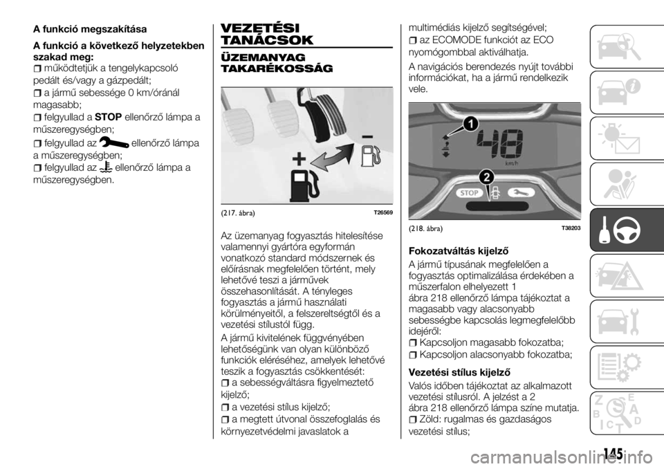 FIAT TALENTO 2017 Kezelési és karbantartási útmutató (in Hungarian) felgyullad azellenőrző lámpa
a műszeregységben;
felgyullad azellenőrző lámpa a
műszeregységben.
VEZETÉSI
TANÁCSOK
ÜZEMANYAG
TAKARÉKOSSÁG
Az üzemanyag fogyasztás hitelesítése
valamen FIAT TALENTO 2017 Kezelési és karbantartási útmutató (in Hungarian) felgyullad azellenőrző lámpa
a műszeregységben;
felgyullad azellenőrző lámpa a
műszeregységben.
VEZETÉSI
TANÁCSOK
ÜZEMANYAG
TAKARÉKOSSÁG
Az üzemanyag fogyasztás hitelesítése
valamen