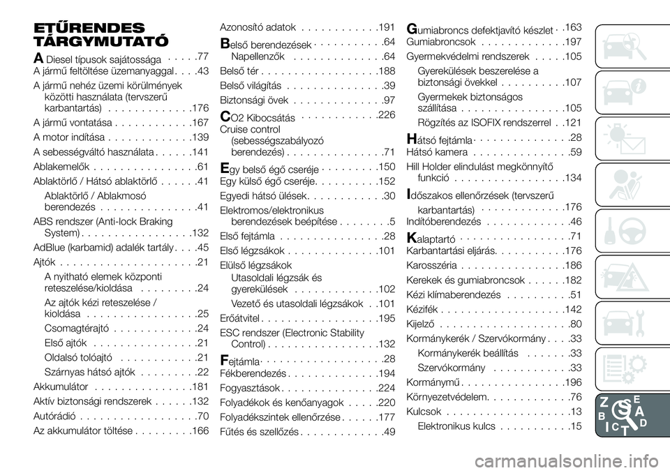 FIAT TALENTO 2018  Kezelési és karbantartási útmutató (in Hungarian) ETŰRENDES
TÁRGYMUTATÓ
ADiesel típusok sajátossága.....77
A jármű feltöltése üzemanyaggal....43
A jármű nehéz üzemi körülmények
közötti használata (tervszerű
karbantartás).......