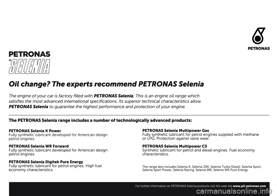 FIAT TALENTO 2020 Kezelési és karbantartási útmutató (in Hungarian) PETRONAS Selenia K Power
Fully synthetic lubricant developed for American design
petrol engines. FIAT TALENTO 2020 Kezelési és karbantartási útmutató (in Hungarian) PETRONAS Selenia K Power
Fully synthetic lubricant developed for American design
petrol engines.