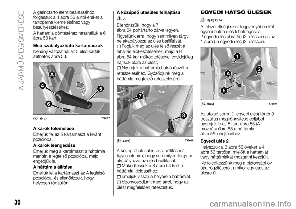 FIAT TALENTO 2021  Kezelési és karbantartási útmutató (in Hungarian) A gerinctartó elem beállításához
forgassuk a 4 ábra 53 állítókereket a
tartópárna kiemeléséhez vagy
besüllyesztéséhez.
A háttámla döntéséhez használjuk a 6
ábra 53 kart.
Első s