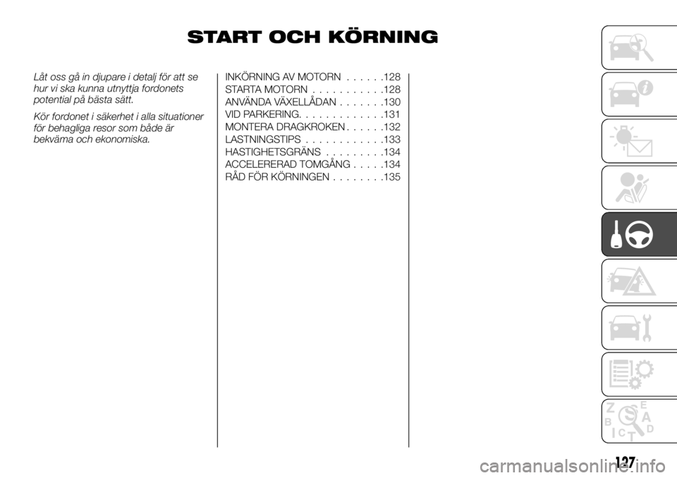 FIAT TALENTO 2017 Drift- och underhållshandbok (in Swedish) START OCH KÖRNING
Låt oss gå in djupare i detalj för att se
hur vi ska kunna utnyttja fordonets
potential på bästa sätt.
Kör fordonet i säkerhet i alla situationer
för behagliga resor som b FIAT TALENTO 2017 Drift- och underhållshandbok (in Swedish) START OCH KÖRNING
Låt oss gå in djupare i detalj för att se
hur vi ska kunna utnyttja fordonets
potential på bästa sätt.
Kör fordonet i säkerhet i alla situationer
för behagliga resor som b
