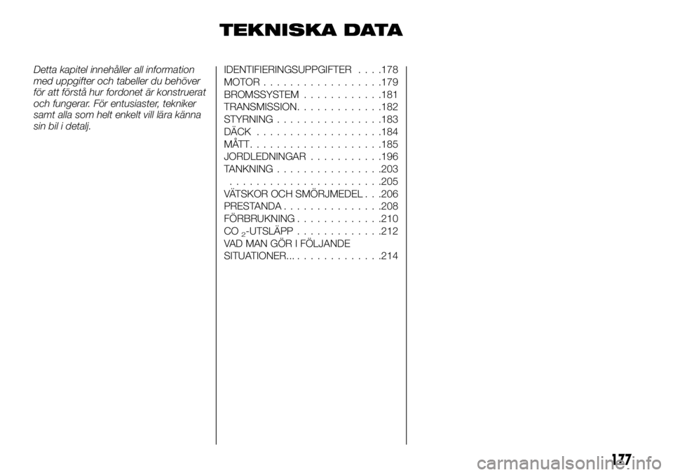 FIAT TALENTO 2017 Drift- och underhållshandbok (in Swedish) TEKNISKA DATA
Detta kapitel innehåller all information
med uppgifter och tabeller du behöver
för att förstå hur fordonet är konstruerat
och fungerar. För entusiaster, tekniker
samt alla som hel FIAT TALENTO 2017 Drift- och underhållshandbok (in Swedish) TEKNISKA DATA
Detta kapitel innehåller all information
med uppgifter och tabeller du behöver
för att förstå hur fordonet är konstruerat
och fungerar. För entusiaster, tekniker
samt alla som hel