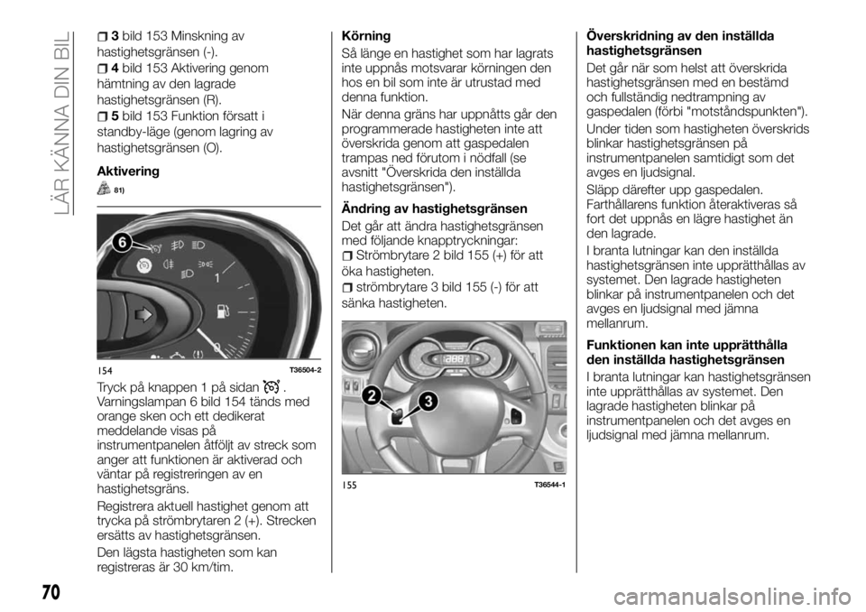 FIAT TALENTO 2017 Drift- och underhållshandbok (in Swedish) 3bild 153 Minskning av
hastighetsgränsen (-).
4bild 153 Aktivering genom
hämtning av den lagrade
hastighetsgränsen (R).
5bild 153 Funktion försatt i
standby-läge (genom lagring av
hastighetsgrän FIAT TALENTO 2017 Drift- och underhållshandbok (in Swedish) 3bild 153 Minskning av
hastighetsgränsen (-).
4bild 153 Aktivering genom
hämtning av den lagrade
hastighetsgränsen (R).
5bild 153 Funktion försatt i
standby-läge (genom lagring av
hastighetsgrän