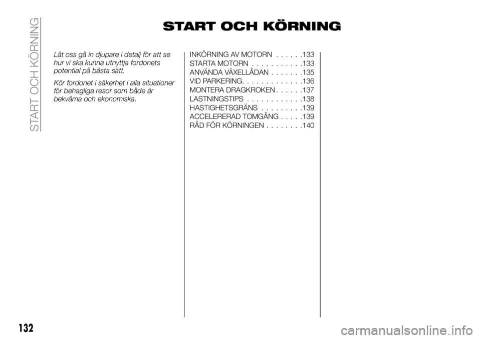 FIAT TALENTO 2020 Drift- och underhållshandbok (in Swedish) START OCH KÖRNING
Låt oss gå in djupare i detalj för att se
hur vi ska kunna utnyttja fordonets
potential på bästa sätt.
Kör fordonet i säkerhet i alla situationer
för behagliga resor som b FIAT TALENTO 2020 Drift- och underhållshandbok (in Swedish) START OCH KÖRNING
Låt oss gå in djupare i detalj för att se
hur vi ska kunna utnyttja fordonets
potential på bästa sätt.
Kör fordonet i säkerhet i alla situationer
för behagliga resor som b