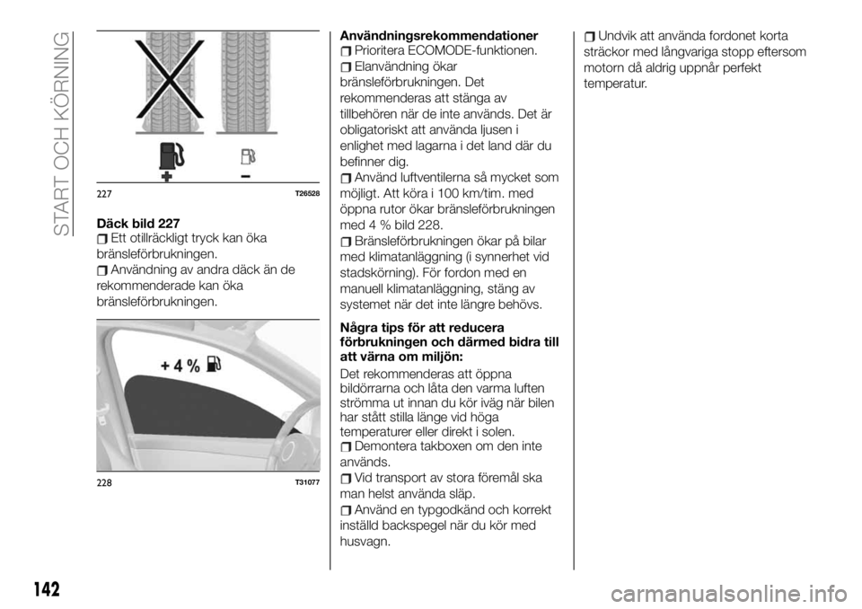 FIAT TALENTO 2021  Drift- och underhållshandbok (in Swedish) Däck bild 227Ett otillräckligt tryck kan öka
bränsleförbrukningen.
Användning av andra däck än de
rekommenderade kan öka
bränsleförbrukningen.Användningsrekommendationer
Prioritera ECOMODE