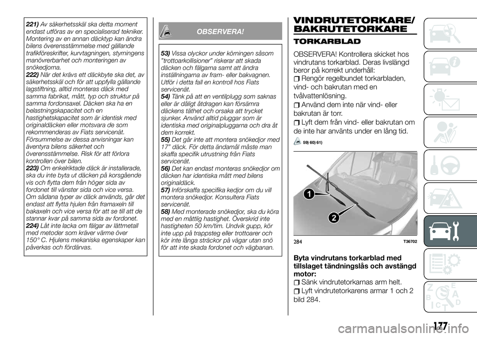 FIAT TALENTO 2020 Drift- och underhållshandbok (in Swedish) 221)Av säkerhetsskäl ska detta moment
endast utföras av en specialiserad tekniker.
Montering av en annan däcktyp kan ändra
bilens överensstämmelse med gällande
trafikföreskrifter, kurvtagning FIAT TALENTO 2020 Drift- och underhållshandbok (in Swedish) 221)Av säkerhetsskäl ska detta moment
endast utföras av en specialiserad tekniker.
Montering av en annan däcktyp kan ändra
bilens överensstämmelse med gällande
trafikföreskrifter, kurvtagning