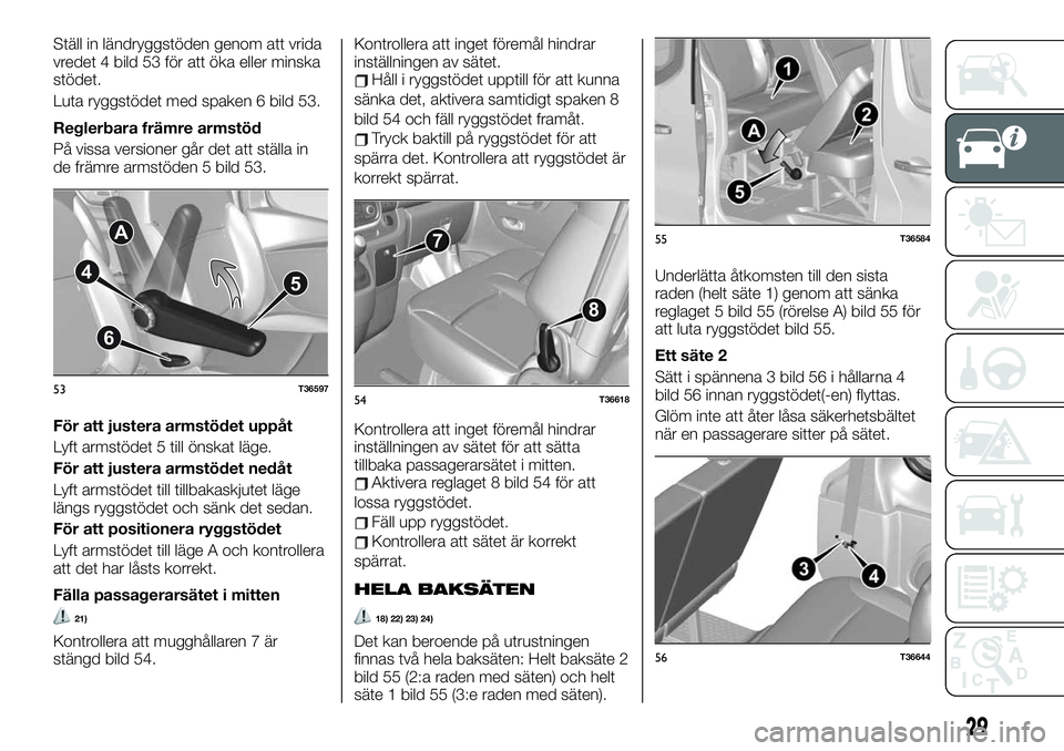 FIAT TALENTO 2021  Drift- och underhållshandbok (in Swedish) Ställ in ländryggstöden genom att vrida
vredet 4 bild 53 för att öka eller minska
stödet.
Luta ryggstödet med spaken 6 bild 53.
Reglerbara främre armstöd
På vissa versioner går det att stä
