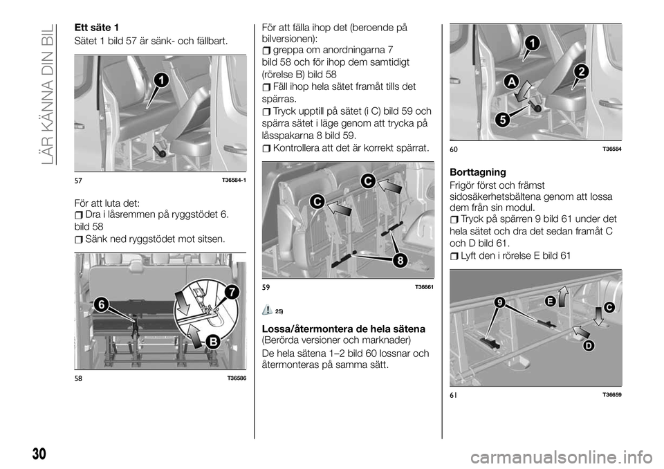 FIAT TALENTO 2021  Drift- och underhållshandbok (in Swedish) Ett säte 1
Sätet 1 bild 57 är sänk- och fällbart.
För att luta det:
Dra i låsremmen på ryggstödet 6.
bild 58
Sänk ned ryggstödet mot sitsen.För att fälla ihop det (beroende på
bilversion