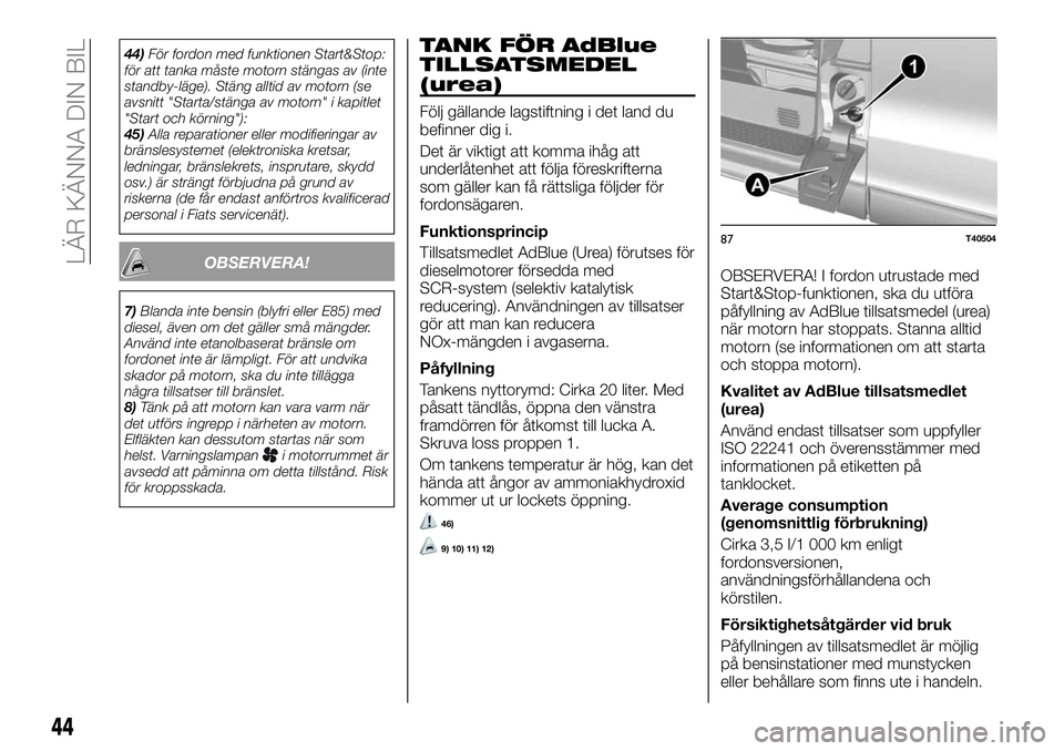 FIAT TALENTO 2020 Drift- och underhållshandbok (in Swedish) 44)För fordon med funktionen Start&Stop:
för att tanka måste motorn stängas av (inte
standby-läge). Stäng alltid av motorn (se
avsnitt "Starta/stänga av motorn" i kapitlet
"Start oc FIAT TALENTO 2020 Drift- och underhållshandbok (in Swedish) 44)För fordon med funktionen Start&Stop:
för att tanka måste motorn stängas av (inte
standby-läge). Stäng alltid av motorn (se
avsnitt "Starta/stänga av motorn" i kapitlet
"Start oc