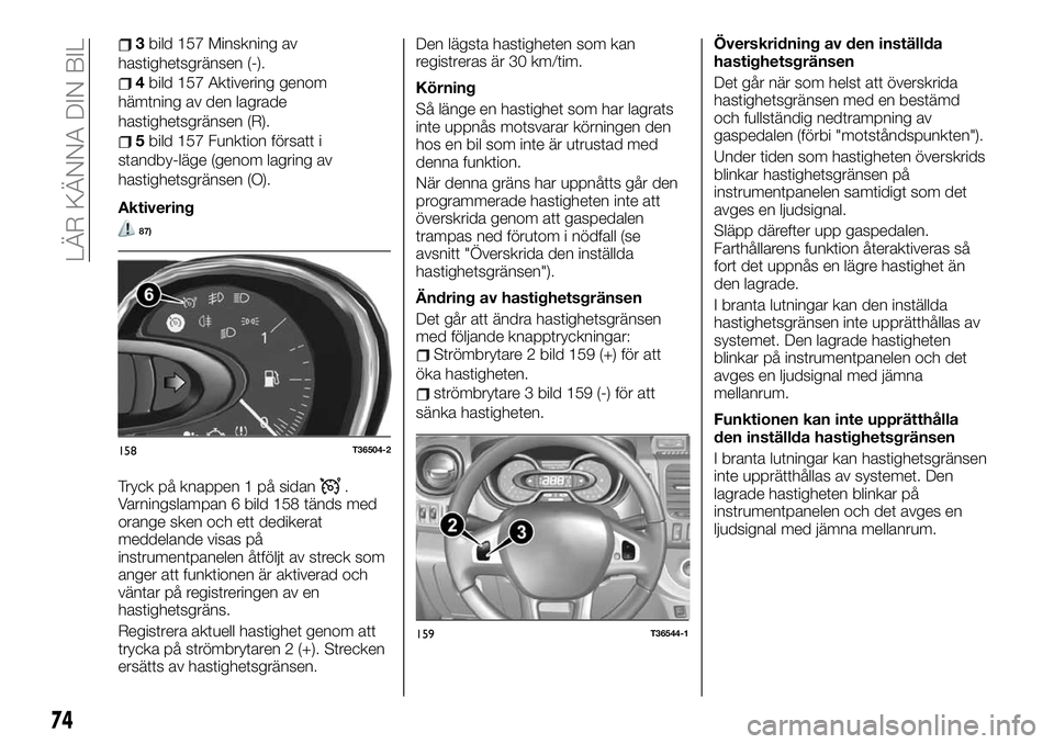 FIAT TALENTO 2020 Drift- och underhållshandbok (in Swedish) 3bild 157 Minskning av
hastighetsgränsen (-).
4bild 157 Aktivering genom
hämtning av den lagrade
hastighetsgränsen (R).
5bild 157 Funktion försatt i
standby-läge (genom lagring av
hastighetsgrän FIAT TALENTO 2020 Drift- och underhållshandbok (in Swedish) 3bild 157 Minskning av
hastighetsgränsen (-).
4bild 157 Aktivering genom
hämtning av den lagrade
hastighetsgränsen (R).
5bild 157 Funktion försatt i
standby-läge (genom lagring av
hastighetsgrän