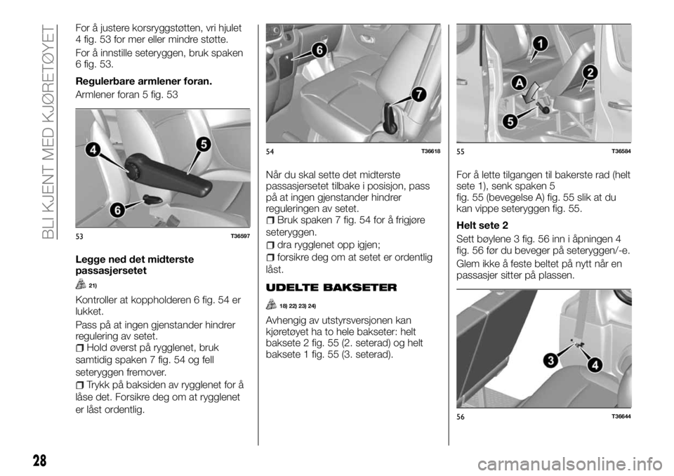 FIAT TALENTO 2017  Drift- og vedlikeholdshåndbok (in Norwegian) For å justere korsryggstøtten, vri hjulet
4 fig. 53 for mer eller mindre støtte.
For å innstille seteryggen, bruk spaken
6 fig. 53.
Regulerbare armlener foran.
Armlener foran 5 fig. 53
Legge ned d