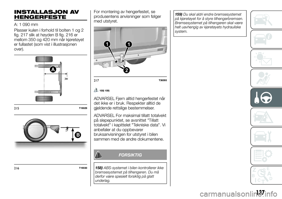 FIAT TALENTO 2020  Drift- og vedlikeholdshåndbok (in Norwegian) INSTALLASJON AV
HENGERFESTE
A: 1 090 mm
Plasser kulen i forhold til bolten 1 og 2
fig. 217 slik at høyden B fig. 216 er
mellom 350 og 420 mm når kjøretøyet
er fullastet (som vist i illustrasjonen
