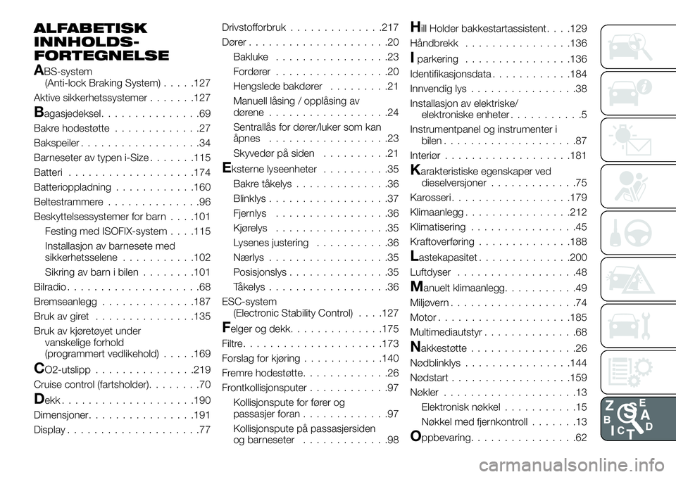 FIAT TALENTO 2019  Drift- og vedlikeholdshåndbok (in Norwegian) ALFABETISK
INNHOLDS-
FORTEGNELSE
ABS-system
(Anti-lock Braking System).....127
Aktive sikkerhetssystemer.......127
Bagasjedeksel...............69
Bakre hodestøtte.............27
Bakspeiler...........