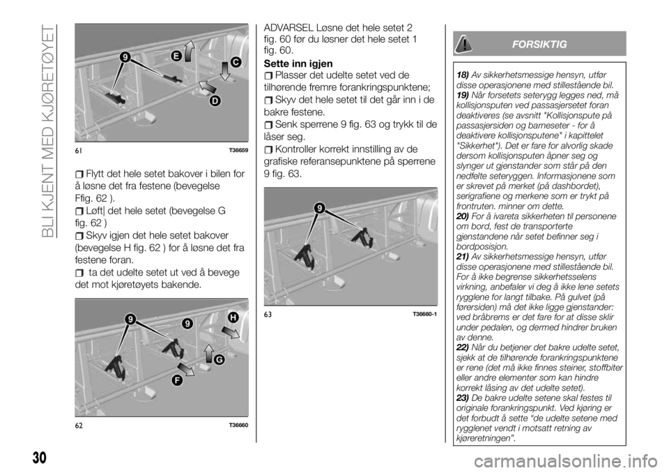 FIAT TALENTO 2019  Drift- og vedlikeholdshåndbok (in Norwegian) Flytt det hele setet bakover i bilen for
å løsne det fra festene (bevegelse
Ffig. 62 ).
Løft| det hele setet (bevegelse G
fig. 62 )
Skyv igjen det hele setet bakover
(bevegelse H fig. 62 ) for å l