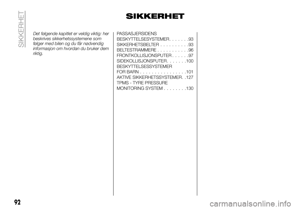 FIAT TALENTO 2019  Drift- og vedlikeholdshåndbok (in Norwegian) SIKKERHET
Det følgende kapitlet er veldig viktig: her
beskrives sikkerhetssystemene som
følger med bilen og du får nødvendig
informasjon om hvordan du bruker dem
riktig.PASSASJERSIDENS
BESKYTTELSE