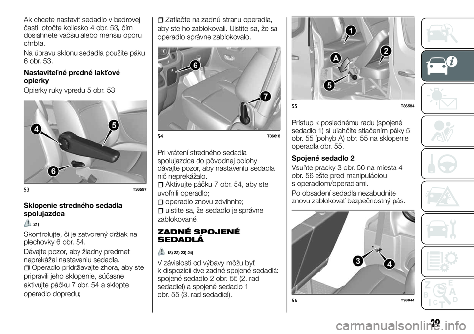 FIAT TALENTO 2018  Návod na použitie a údržbu (in Slovak) Ak chcete nastaviť sedadlo v bedrovej
časti, otočte koliesko 4 obr. 53, čím
dosiahnete väčšiu alebo menšiu oporu
chrbta.
Na úpravu sklonu sedadla použite páku
6 obr. 53.
Nastaviteľné pre