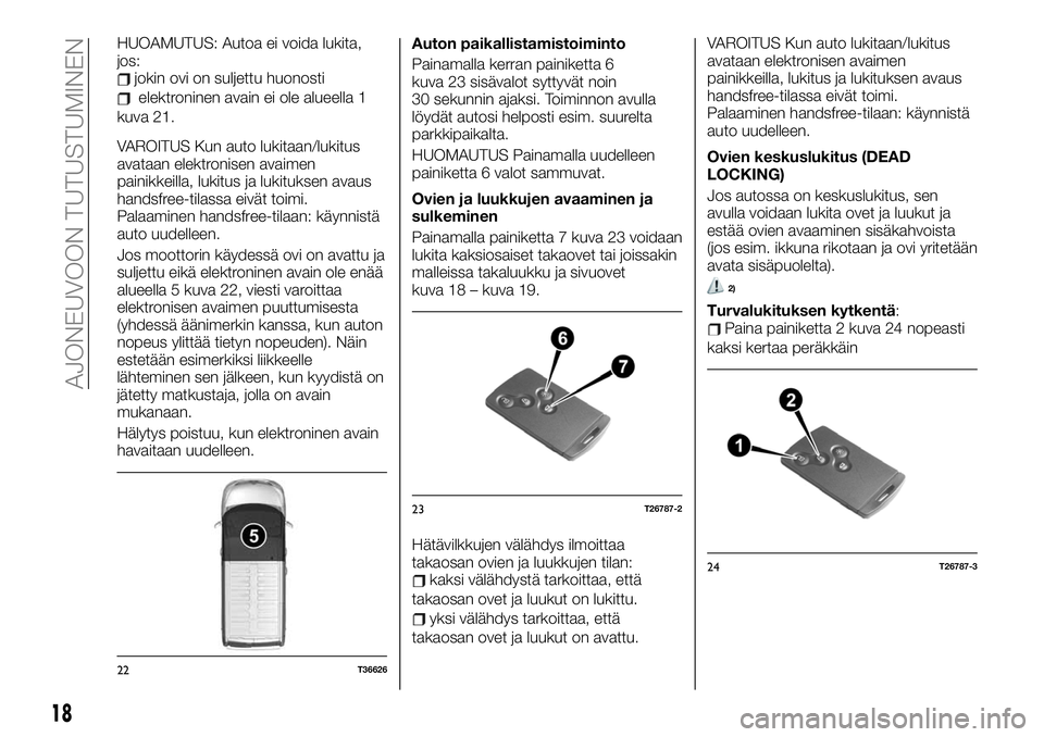 FIAT TALENTO 2021 Käyttö- ja huolto-ohjekirja (in in Finnish) HUOAMUTUS: Autoa ei voida lukita,
jos:
jokin ovi on suljettu huonosti
elektroninen avain ei ole alueella 1
kuva 21.
VAROITUS Kun auto lukitaan/lukitus
avataan elektronisen avaimen
painikkeilla, lukitu FIAT TALENTO 2021 Käyttö- ja huolto-ohjekirja (in in Finnish) HUOAMUTUS: Autoa ei voida lukita,
jos:
jokin ovi on suljettu huonosti
elektroninen avain ei ole alueella 1
kuva 21.
VAROITUS Kun auto lukitaan/lukitus
avataan elektronisen avaimen
painikkeilla, lukitu