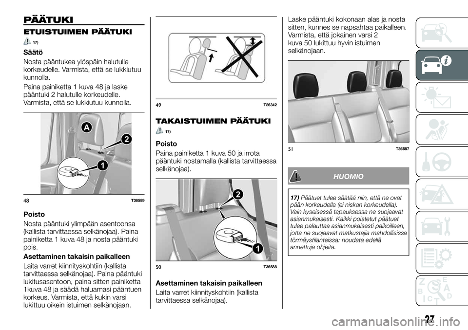 FIAT TALENTO 2020  Käyttö- ja huolto-ohjekirja (in in Finnish) PÄÄTUKI
ETUISTUIMEN PÄÄTUKI
17)
Säätö
Nosta pääntukea ylöspäin halutulle
korkeudelle. Varmista, että se lukkiutuu
kunnolla.
Paina painiketta 1 kuva 48 ja laske
pääntuki 2 halutulle korke