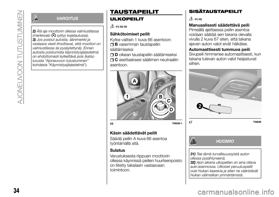 FIAT TALENTO 2020 Käyttö- ja huolto-ohjekirja (in in Finnish) VAROITUS
2)Älä aja moottorin ollessa valmiustilassa
(merkkivalosyttyy kojetaulussa).
3)Jos poistut autosta, äänimerkki ja
vastaava viesti ilmoittavat, että moottori on
valmiustilassa (ei pysäyte FIAT TALENTO 2020 Käyttö- ja huolto-ohjekirja (in in Finnish) VAROITUS
2)Älä aja moottorin ollessa valmiustilassa
(merkkivalosyttyy kojetaulussa).
3)Jos poistut autosta, äänimerkki ja
vastaava viesti ilmoittavat, että moottori on
valmiustilassa (ei pysäyte