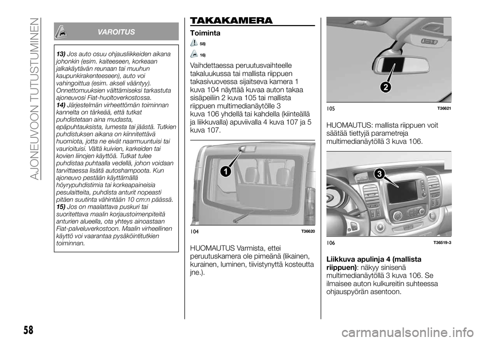 FIAT TALENTO 2021 Käyttö- ja huolto-ohjekirja (in in Finnish) VAROITUS
13)Jos auto osuu ohjausliikkeiden aikana
johonkin (esim. kaiteeseen, korkeaan
jalkakäytävän reunaan tai muuhun
kaupunkirakenteeseen), auto voi
vahingoittua (esim. akseli vääntyy).
Onnett FIAT TALENTO 2021 Käyttö- ja huolto-ohjekirja (in in Finnish) VAROITUS
13)Jos auto osuu ohjausliikkeiden aikana
johonkin (esim. kaiteeseen, korkeaan
jalkakäytävän reunaan tai muuhun
kaupunkirakenteeseen), auto voi
vahingoittua (esim. akseli vääntyy).
Onnett