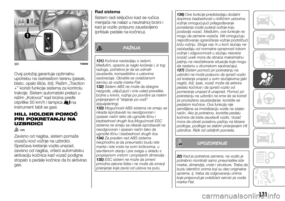 FIAT TALENTO 2017  Knjižica za upotrebu i održavanje (in Serbian) Ovaj položaj garantuje optimalnu
upotrebu na rastresitom terenu (pesak,
blato, opalo lišće, itd). Režim „Traction
+” koristi funkcije sistema za kontrolu
trakcije. Sistem automatski prelazi u
