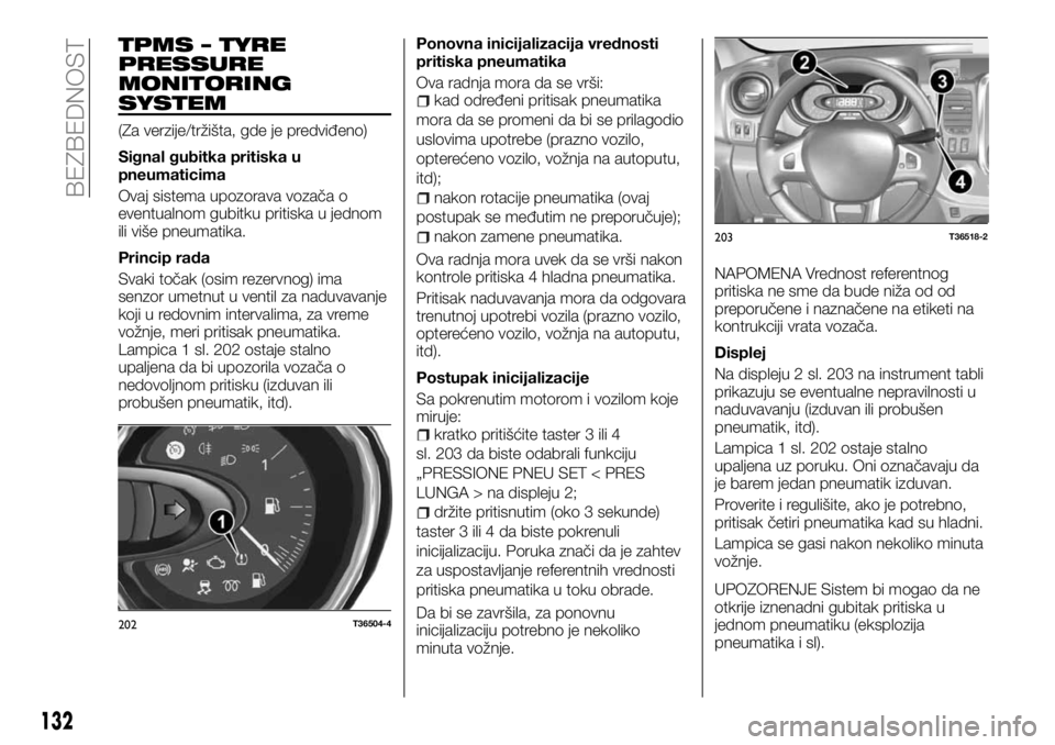 FIAT TALENTO 2017 Knjižica za upotrebu i održavanje (in Serbian) TPMS – TYRE
PRESSURE
MONITORING
SYSTEM
(Za verzije/tržišta, gde je predviđeno)
Signal gubitka pritiska u
pneumaticima
Ovaj sistema upozorava vozača o
eventualnom gubitku pritiska u jednom
ili vi FIAT TALENTO 2017 Knjižica za upotrebu i održavanje (in Serbian) TPMS – TYRE
PRESSURE
MONITORING
SYSTEM
(Za verzije/tržišta, gde je predviđeno)
Signal gubitka pritiska u
pneumaticima
Ovaj sistema upozorava vozača o
eventualnom gubitku pritiska u jednom
ili vi