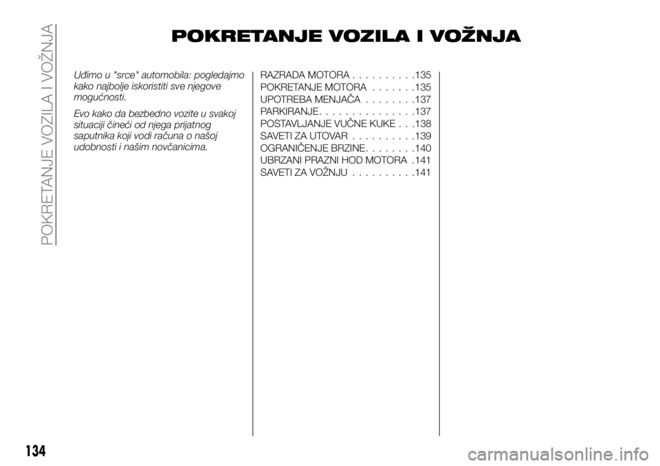 FIAT TALENTO 2017 Knjižica za upotrebu i održavanje (in Serbian) POKRETANJE VOZILA I VOŽNJA
Uđimo u "srce" automobila: pogledajmo
kako najbolje iskoristiti sve njegove
mogućnosti.
Evo kako da bezbedno vozite u svakoj
situaciji čineći od njega prijatnog FIAT TALENTO 2017 Knjižica za upotrebu i održavanje (in Serbian) POKRETANJE VOZILA I VOŽNJA
Uđimo u "srce" automobila: pogledajmo
kako najbolje iskoristiti sve njegove
mogućnosti.
Evo kako da bezbedno vozite u svakoj
situaciji čineći od njega prijatnog
