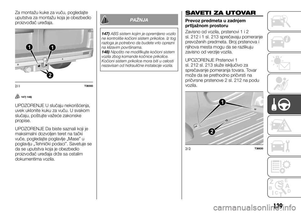 FIAT TALENTO 2017  Knjižica za upotrebu i održavanje (in Serbian) Za montažu kuke za vuču, pogledajte
uputstva za montažu koja je obezbedio
proizvođač uređaja.
147) 148)
UPOZORENJE U slučaju nekorišćenja,
uvek uklonite kuku za vuču. U svakom
slučaju, poš
