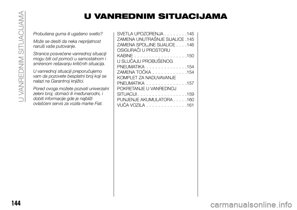 FIAT TALENTO 2017  Knjižica za upotrebu i održavanje (in Serbian) U VANREDNIM SITUACIJAMA
Probušena guma ili ugašeno svetlo?
Može se desiti da neka neprijatnost
naruši vaše putovanje.
Stranice posvećene vanrednoj situaciji
mogu biti od pomoći u samostalnom i
