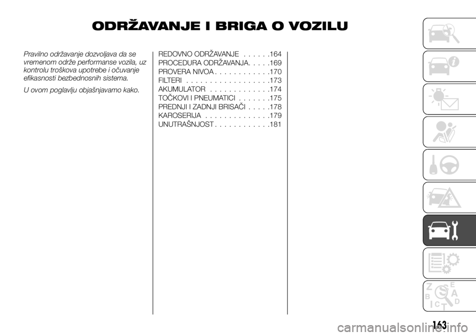 FIAT TALENTO 2017 Knjižica za upotrebu i održavanje (in Serbian) ODRŽAVANJE I BRIGA O VOZILU
Pravilno održavanje dozvoljava da se
vremenom održe performanse vozila, uz
kontrolu troškova upotrebe i očuvanje
efikasnosti bezbednosnih sistema.
U ovom poglavlju obj FIAT TALENTO 2017 Knjižica za upotrebu i održavanje (in Serbian) ODRŽAVANJE I BRIGA O VOZILU
Pravilno održavanje dozvoljava da se
vremenom održe performanse vozila, uz
kontrolu troškova upotrebe i očuvanje
efikasnosti bezbednosnih sistema.
U ovom poglavlju obj