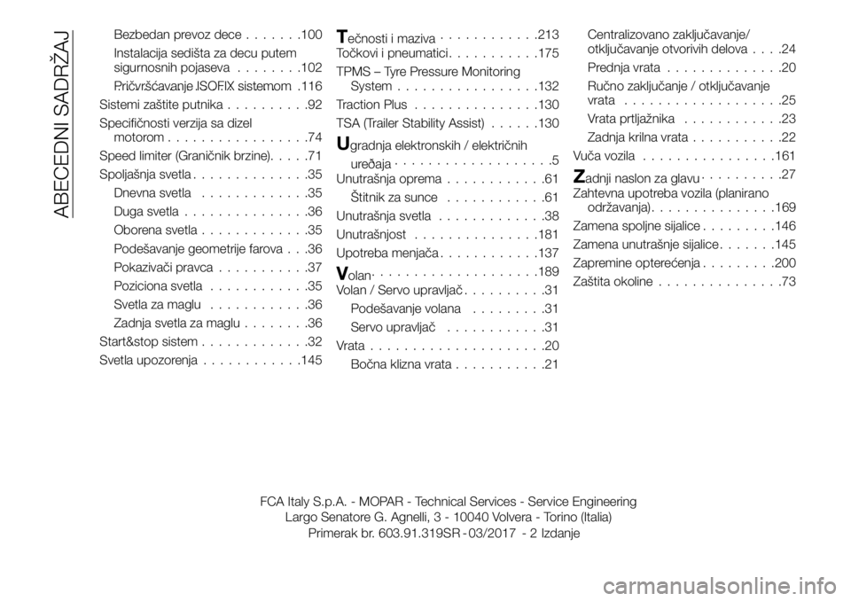 FIAT TALENTO 2017  Knjižica za upotrebu i održavanje (in Serbian) Bezbedan prevoz dece.......100
Instalacija sedišta za decu putem
sigurnosnih pojaseva........102
Pričvršćavanje ISOFIX sistemom......................116
Sistemi zaštite putnika..........92
Specif