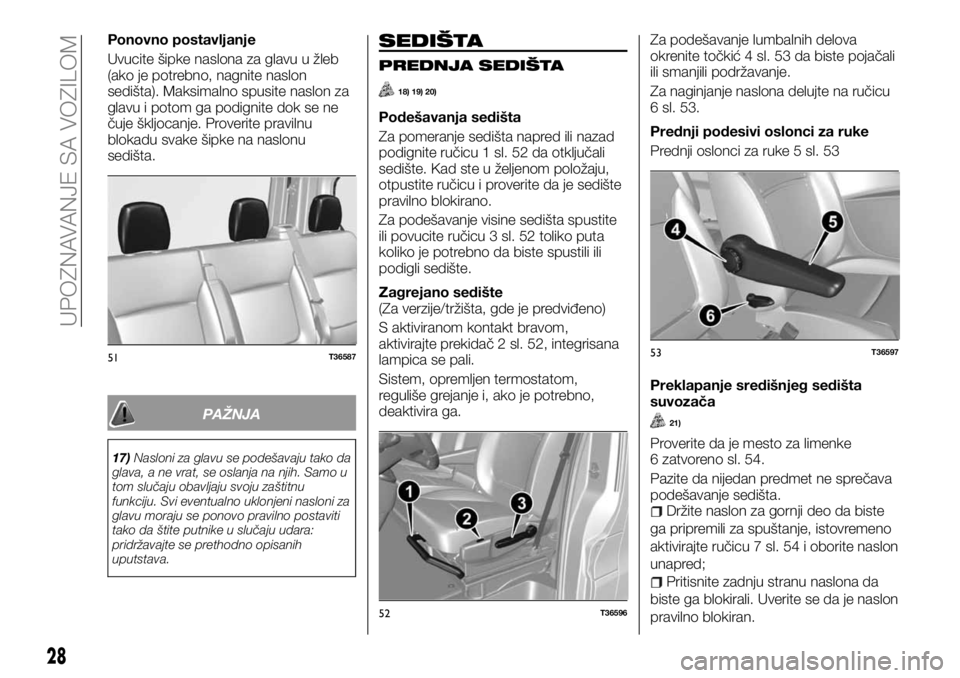 FIAT TALENTO 2017 Knjižica za upotrebu i održavanje (in Serbian) Ponovno postavljanje
Uvucite šipke naslona za glavu u žleb
(ako je potrebno, nagnite naslon
sedišta). Maksimalno spusite naslon za
glavu i potom ga podignite dok se ne
čuje škljocanje. Proverite FIAT TALENTO 2017 Knjižica za upotrebu i održavanje (in Serbian) Ponovno postavljanje
Uvucite šipke naslona za glavu u žleb
(ako je potrebno, nagnite naslon
sedišta). Maksimalno spusite naslon za
glavu i potom ga podignite dok se ne
čuje škljocanje. Proverite