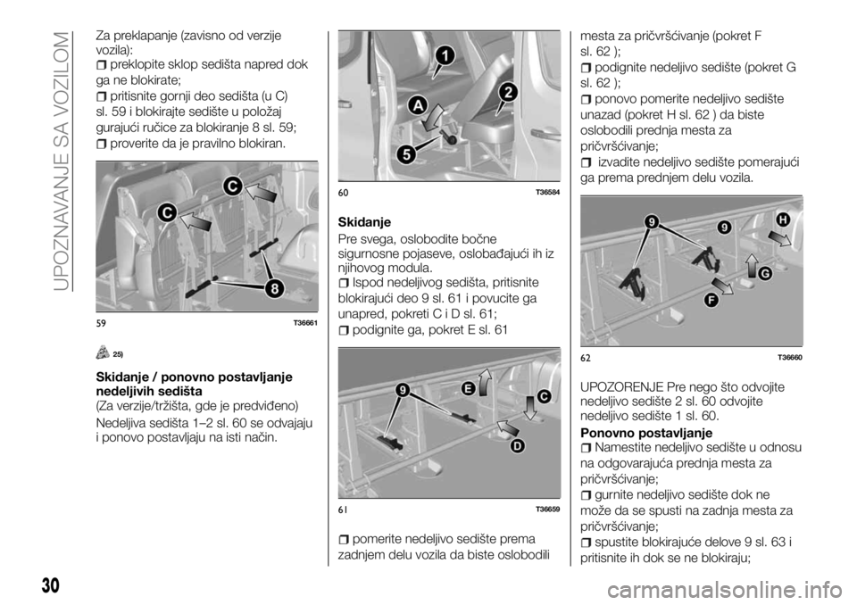 FIAT TALENTO 2017  Knjižica za upotrebu i održavanje (in Serbian) Za preklapanje (zavisno od verzije
vozila):
preklopite sklop sedišta napred dok
ga ne blokirate;
pritisnite gornji deo sedišta (u C)
sl. 59 i blokirajte sedište u položaj
gurajući ručice za blok
