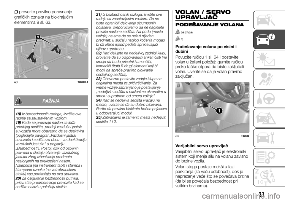 FIAT TALENTO 2017  Knjižica za upotrebu i održavanje (in Serbian) proverite pravilno poravnanje
grafičkih oznaka na blokirajućim
elementima 9 sl. 63.
PAŽNJA
18)Iz bezbednosnih razloga, izvršite ove
radnje sa zaustavljenim vozilom.
19)Kada se presavije naslon za 