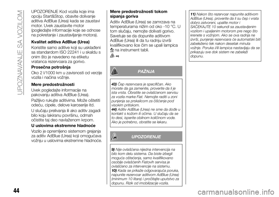 FIAT TALENTO 2017  Knjižica za upotrebu i održavanje (in Serbian) UPOZORENJE Kod vozila koje ima
opciju Start&Stop, obavite dolivanje
aditiva AdBlue (Urea) kada se zaustavi
motor. Uvek zaustavite motor
(pogledajte informacije koje se odnose
na pokretanje i zaustavlj