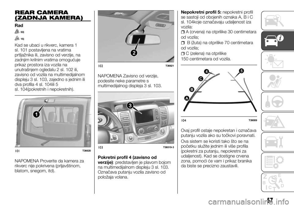 FIAT TALENTO 2017  Knjižica za upotrebu i održavanje (in Serbian) REAR CAMERA
(ZADNJA KAMERA)
Rad
53)
15)
Kad se ubaci u rikverc, kamera 1
sl. 101 postavljena na vratima
prtljažnika ili, zavisno od verzije, na
zadnjim krilnim vratima omogućuje
prikaz prostora iza 