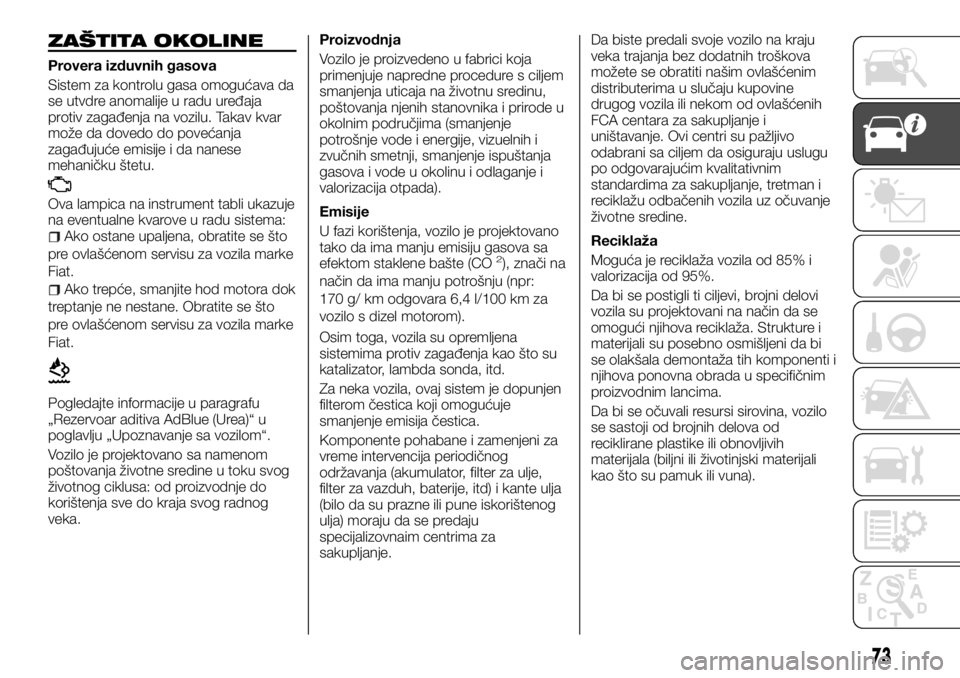 FIAT TALENTO 2017  Knjižica za upotrebu i održavanje (in Serbian) ZAŠTITA OKOLINE
Provera izduvnih gasova
Sistem za kontrolu gasa omogućava da
se utvdre anomalije u radu uređaja
protiv zagađenja na vozilu. Takav kvar
može da dovedo do povećanja
zagađujuće em