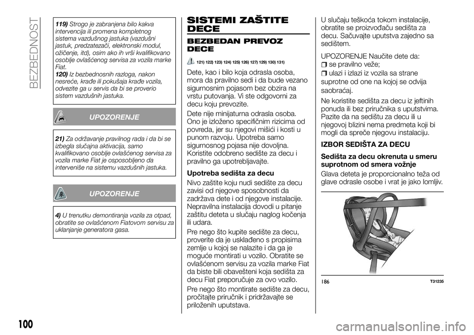 FIAT TALENTO 2018 Knjižica za upotrebu i održavanje (in Serbian) 119)Strogo je zabranjena bilo kakva
intervencija ili promena kompletnog
sistema vazdušnog jastuka (vazdušni
jastuk, predzatezači, elektronski modul,
ožičenje, itd), osim ako ih vrši kvalifikovan FIAT TALENTO 2018 Knjižica za upotrebu i održavanje (in Serbian) 119)Strogo je zabranjena bilo kakva
intervencija ili promena kompletnog
sistema vazdušnog jastuka (vazdušni
jastuk, predzatezači, elektronski modul,
ožičenje, itd), osim ako ih vrši kvalifikovan